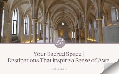 Your Sacred Space | Travel Destinations that Inspire a Sense of Awe