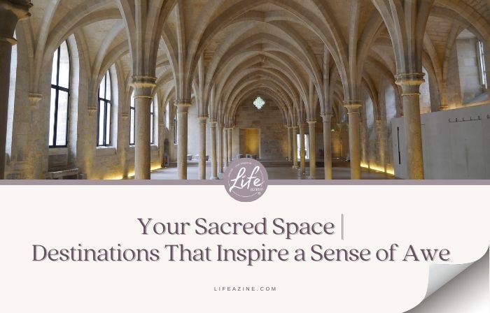 Your Sacred Space | Travel Destinations that Inspire a Sense of Awe